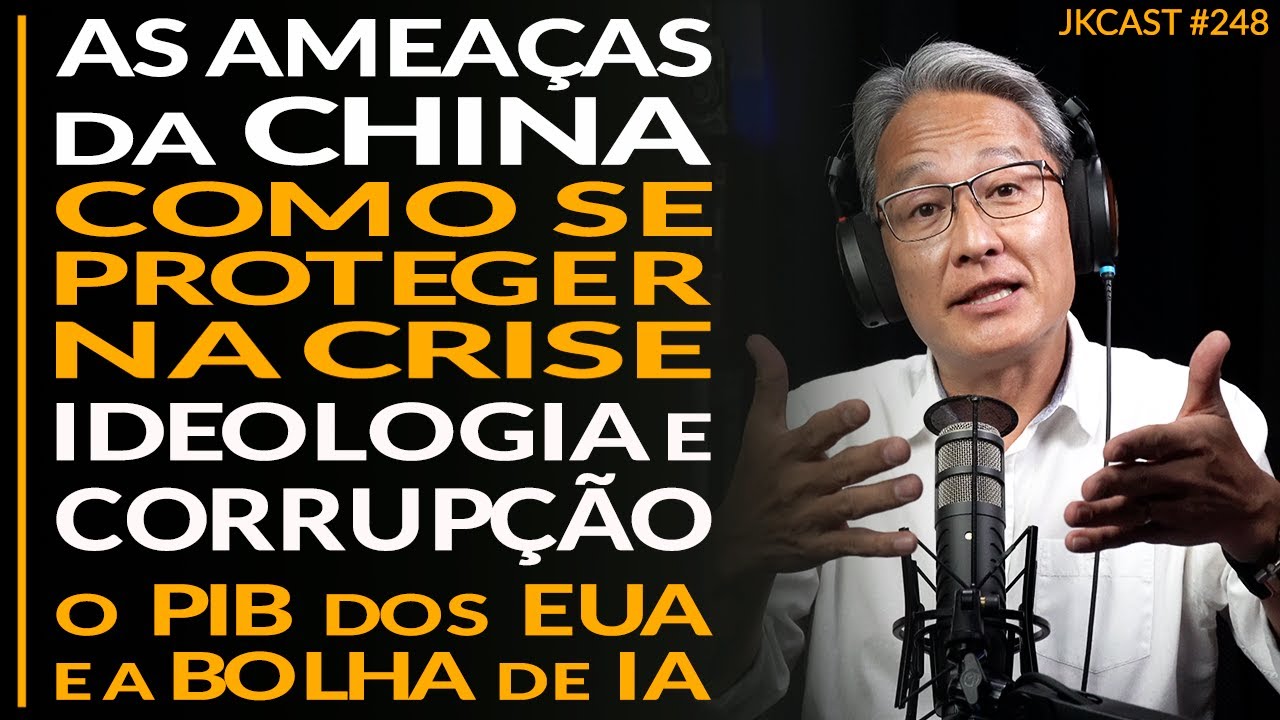 Ameaças da CHINA, Proteção na Crise, Ideologia e Corrupção, PIB dos EUA e Bolha de IA - JK Cast #248