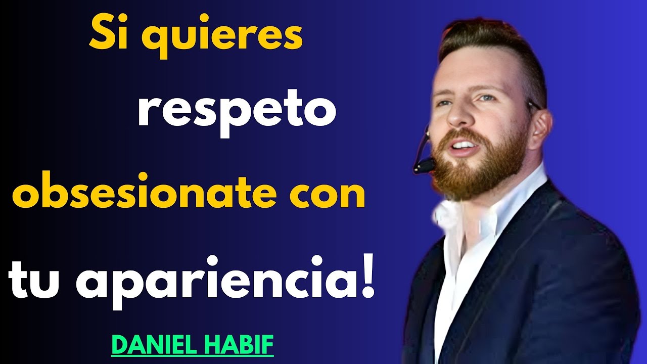 Si quieres respeto, obsesiónate con tu apariencia | Daniel Habif