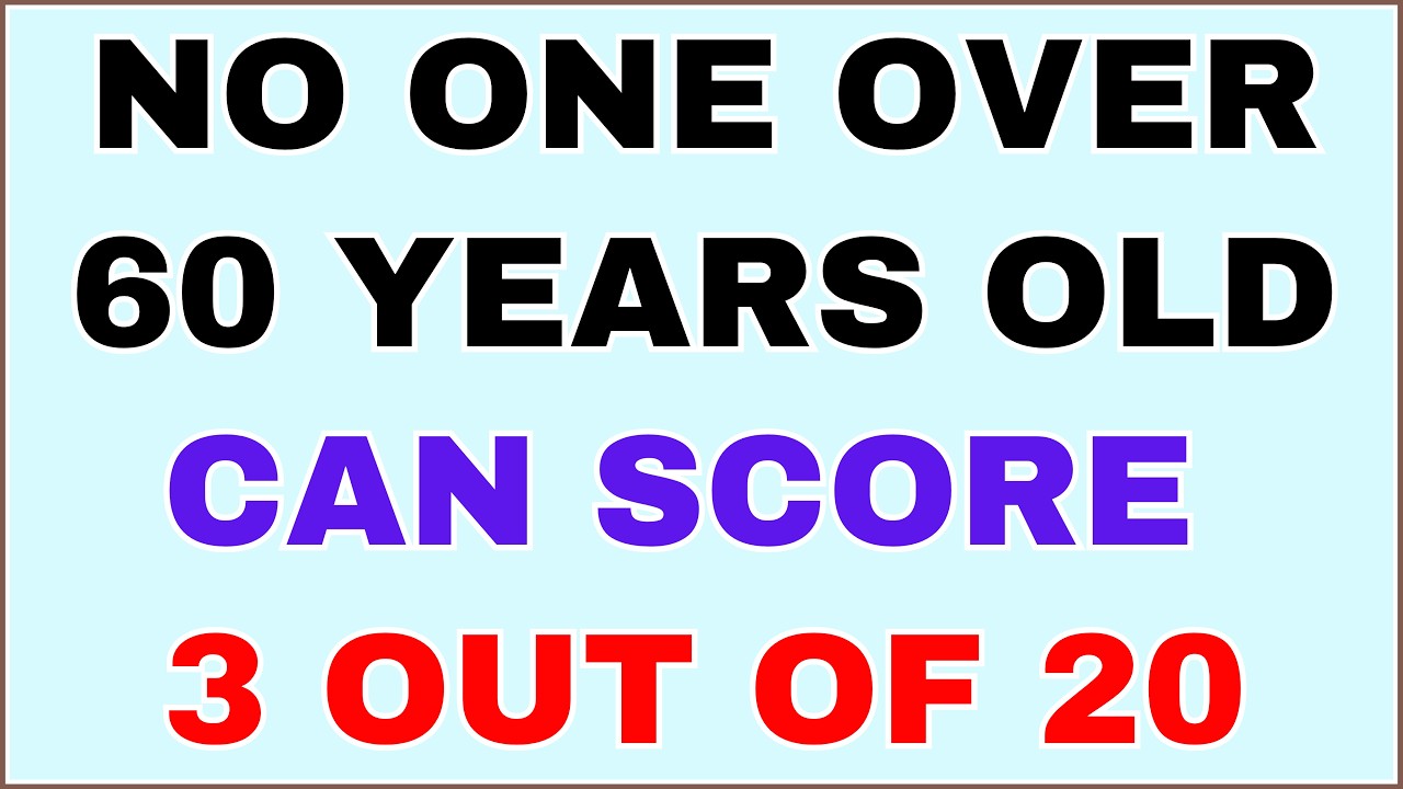 NO ONE OVER 60 YEARS OLD CAN SCORE 3 OUT OF 20 IN THIS BRAIN QUIZ!