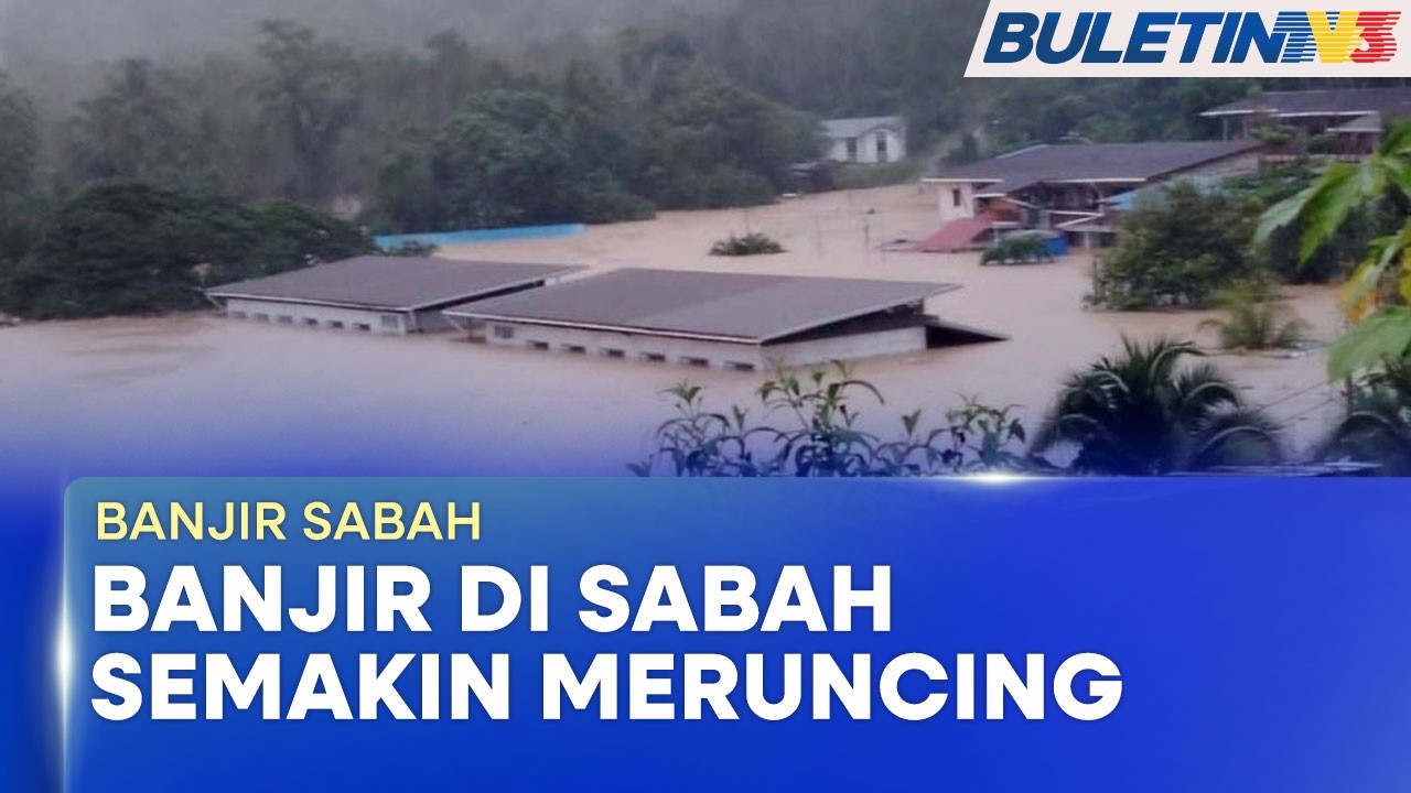 BANJIR SABAH | Situasi Di Dua Daerah Memburuk, Lebih 1,000 Mangsa Terjejas (BU)