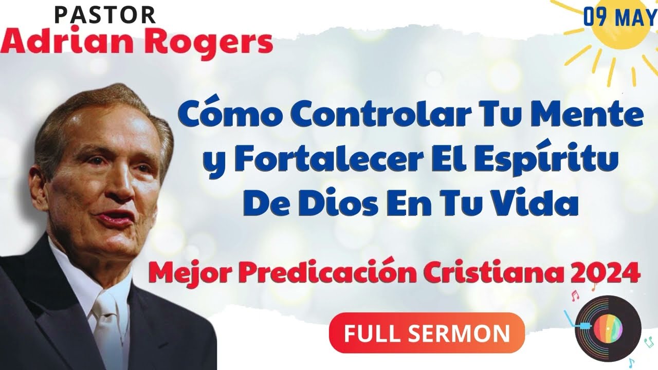 🔴Cómo Controlar Tu Mente y Fortalecer El Espíritu De Dios En Tu Vida✅ Adrian Rogers Ministries