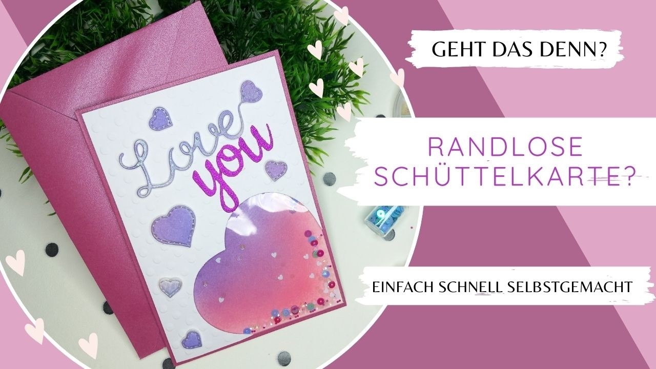 Die erste Randlose Schüttelkarte der Welt! Karte zum Valentinstag #action shakercard without borders