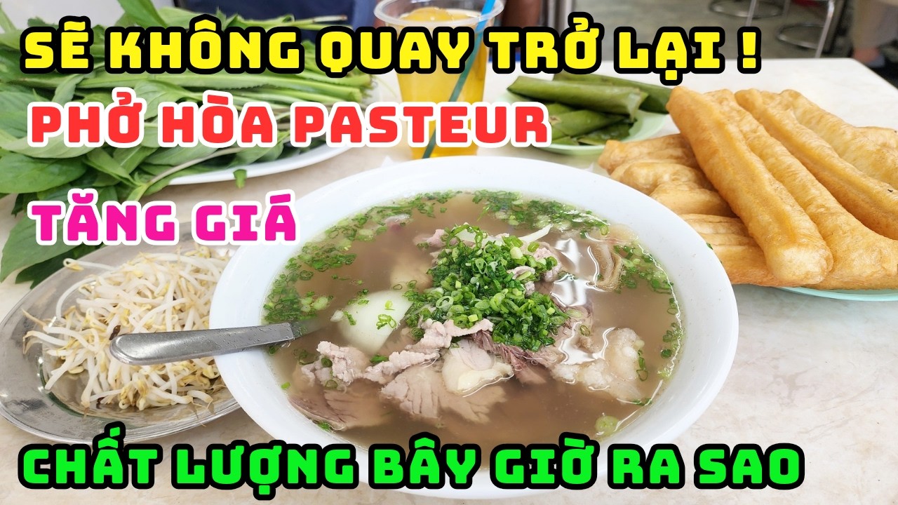 QUÁ THẤT VỌNG! PHỞ HÒA PASTEUR LẠI TĂNG GIÁ SAU TẾT, 60 NĂM DANH TIẾNG SÀI GÒN SAO LẠI THU TIỀN NÀY?