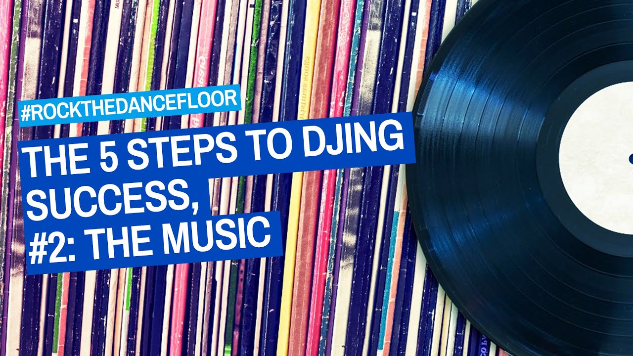 The 5 Steps To DJing Success, #2: The Music - #RockTheDancefloor Tips