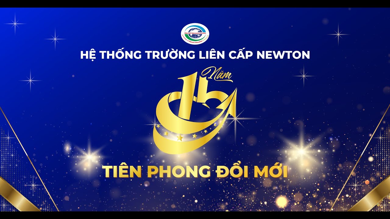 🌱LỄ KỶ NIỆM 15 NĂM THÀNH LẬP HỆ THỐNG TRƯỜNG LIÊN CẤP NEWTON