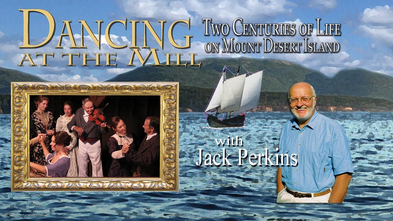 Dancing at the Mill :Two Centuries of Life on Mount Desert Island- Dobbs Productions