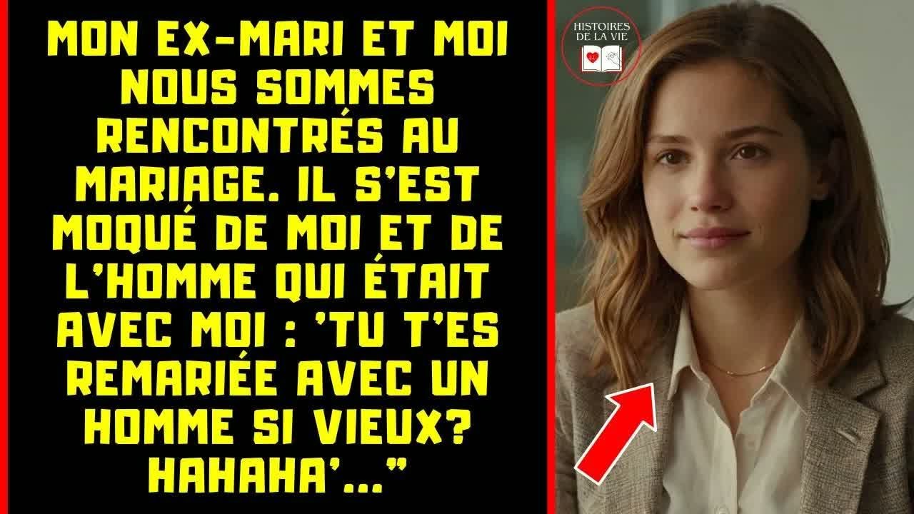 MON EX-MARI S'EST MOQUÉ DE MOI PARCE QUE JE SUIS ARRIVÉE AVEC UN VIEUX À LA NOCE, MAIS IL NE SE D...