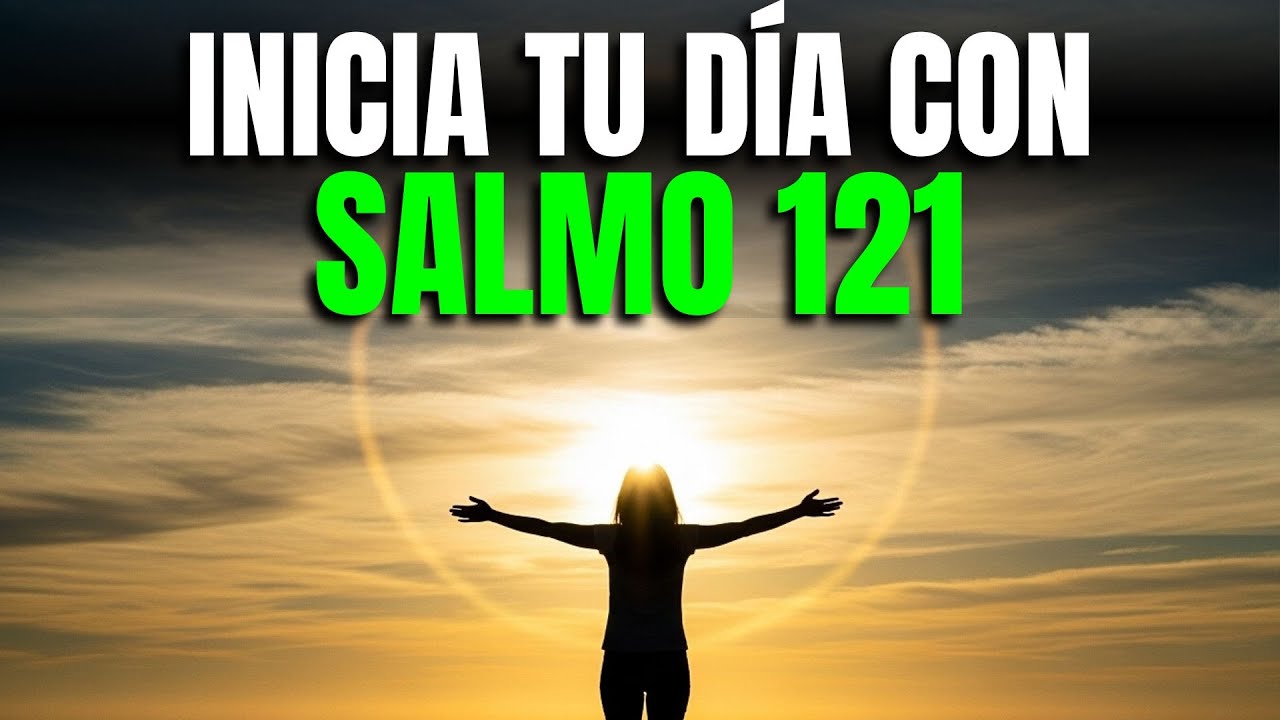 SALMO 121 | Oraci&oacute;n PODEROSA de PROTECCI&Oacute;N y AYUDA DIVINA | Oraci&oacute;n de la Ma&ntilde;ana