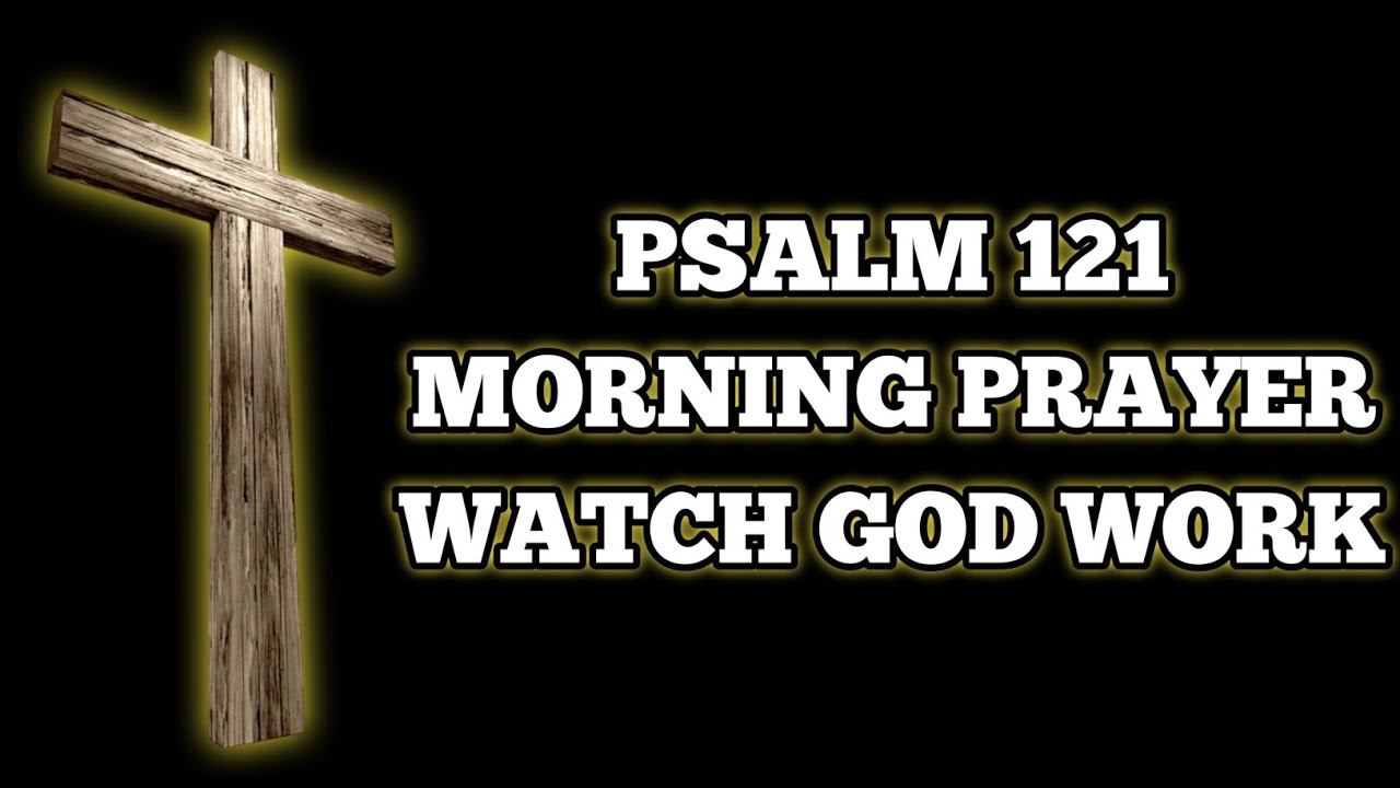 Psalm 121: Morning Prayer For Protection and Safety | Blessed Morning Prayer
