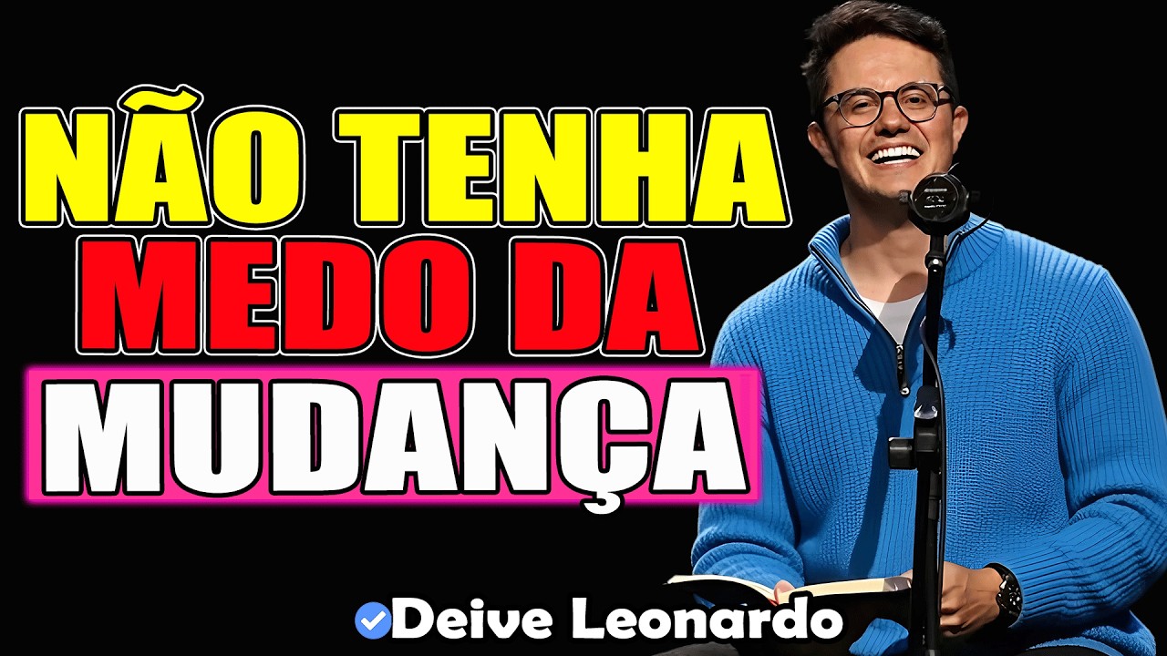 Não Tenha Medo Da Mudança | Deive Leonardo 2026