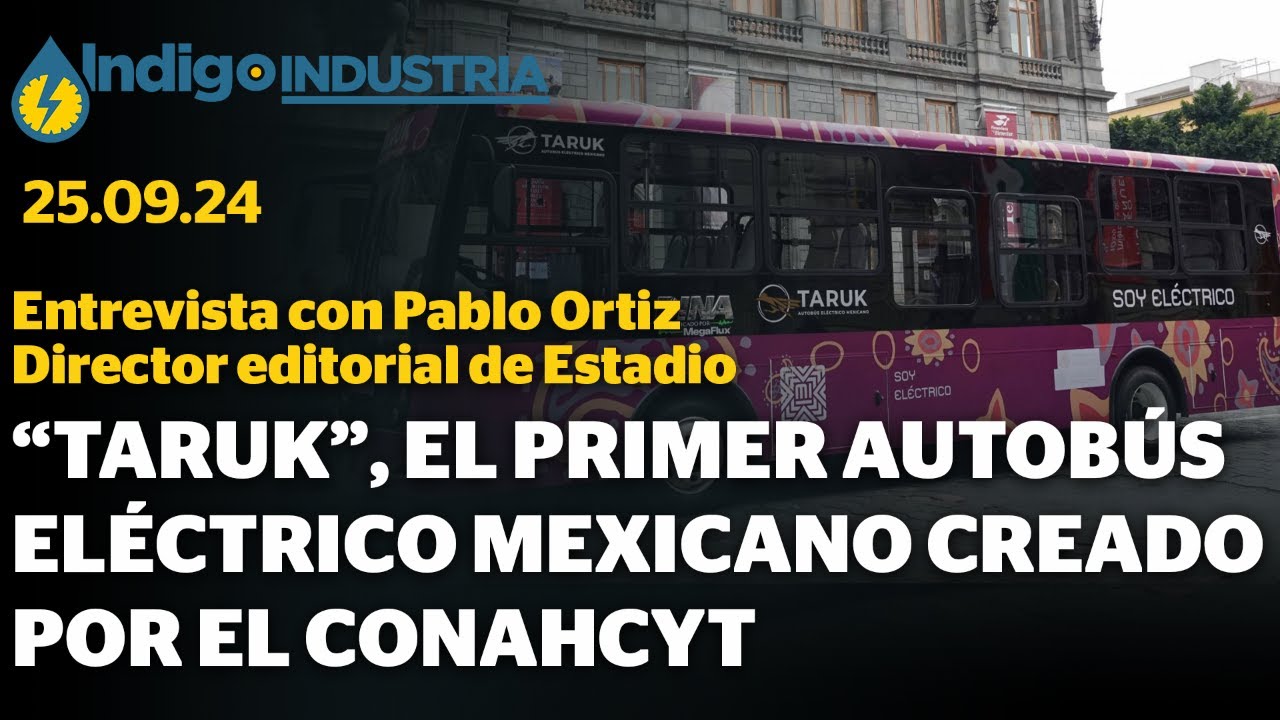 ”Taruk” el primer autobús eléctrico mexicano creado por el Conahcyt | Indigo Energia