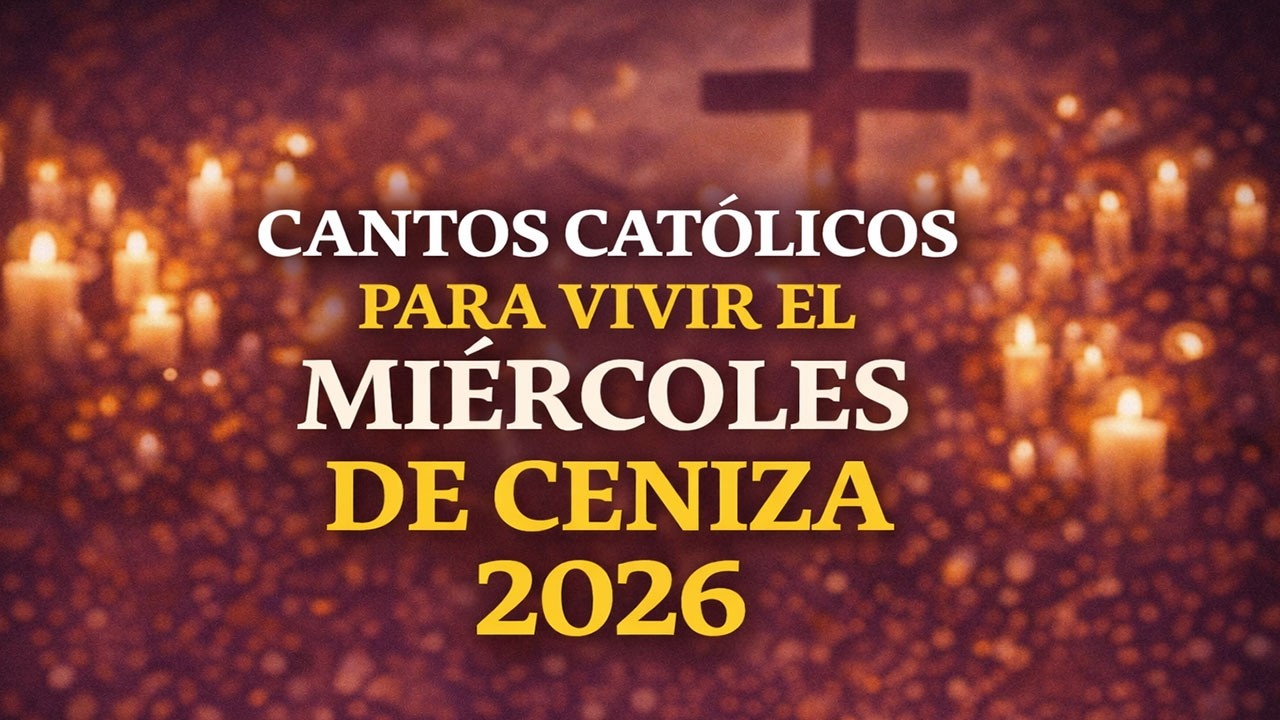 CANTOS CATÓLICOS PARA VIVIR EL MIÉRCOLES DE CENIZA 2026