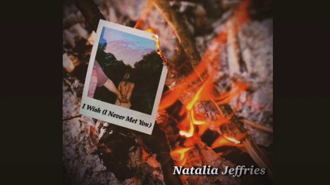 I Wish (I Never Met You) - Natalia Jeffries