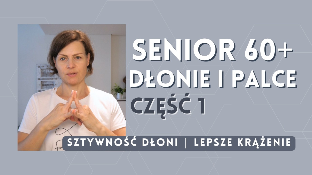 SENIOR 60+ | Dłonie i palce – popraw krążenie i zmniejsz sztywność | CZĘŚĆ 1