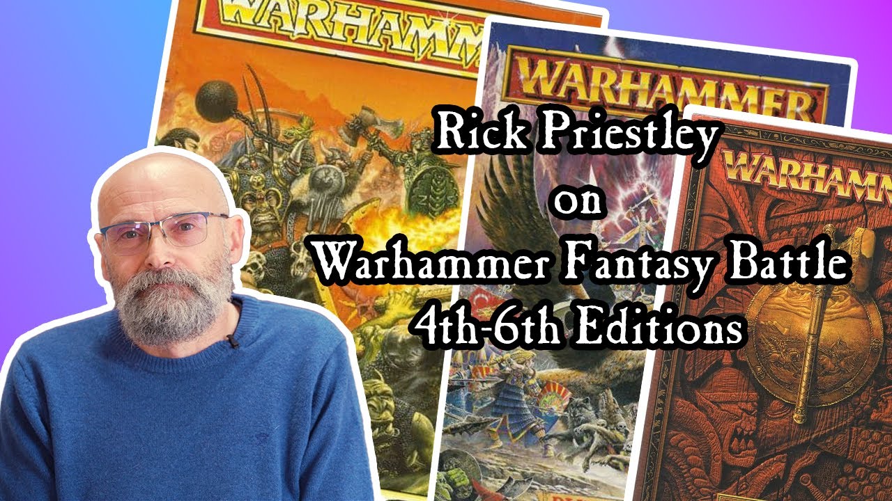 Rick Priestley on Warhammer Fantasy Battle 4th-6th Editions (Part 2 of 2)
