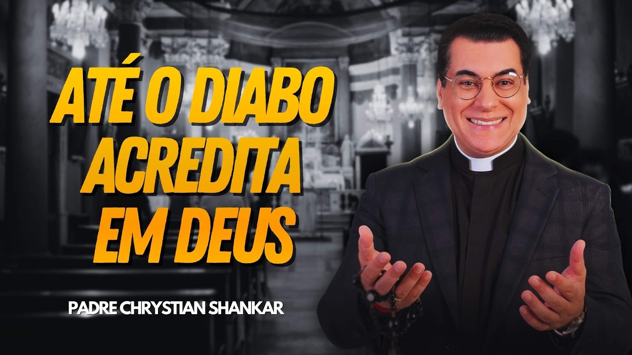 O DIABO ACREDITA EM DEUS, MAS NÃO TEM FÉ!  Pe  Chrystian Shankar ✝️