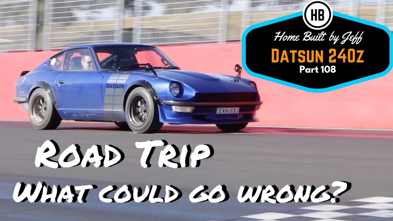 Road Trip, What could go wrong? - Home Built Datsun 240z part 108