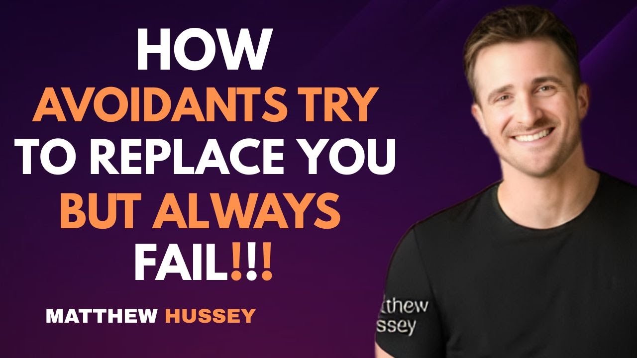 Matthew Hussey : How Avoidants Try to Replace You &mdash; But Always Fail