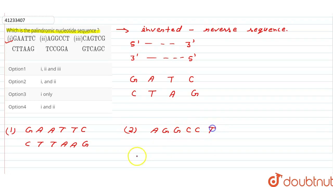 Which is the palindromic nucleotide sequence ? {:((i) GAATTC,(ii) AGGCCT,(iii) CAGTCG),(CTTAAG, ...