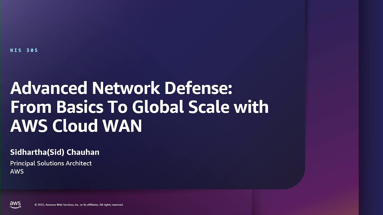 AWS re:Inforce 2025-Advanced network defense: From basics to global scale with AWS Cloud WAN(NIS305)