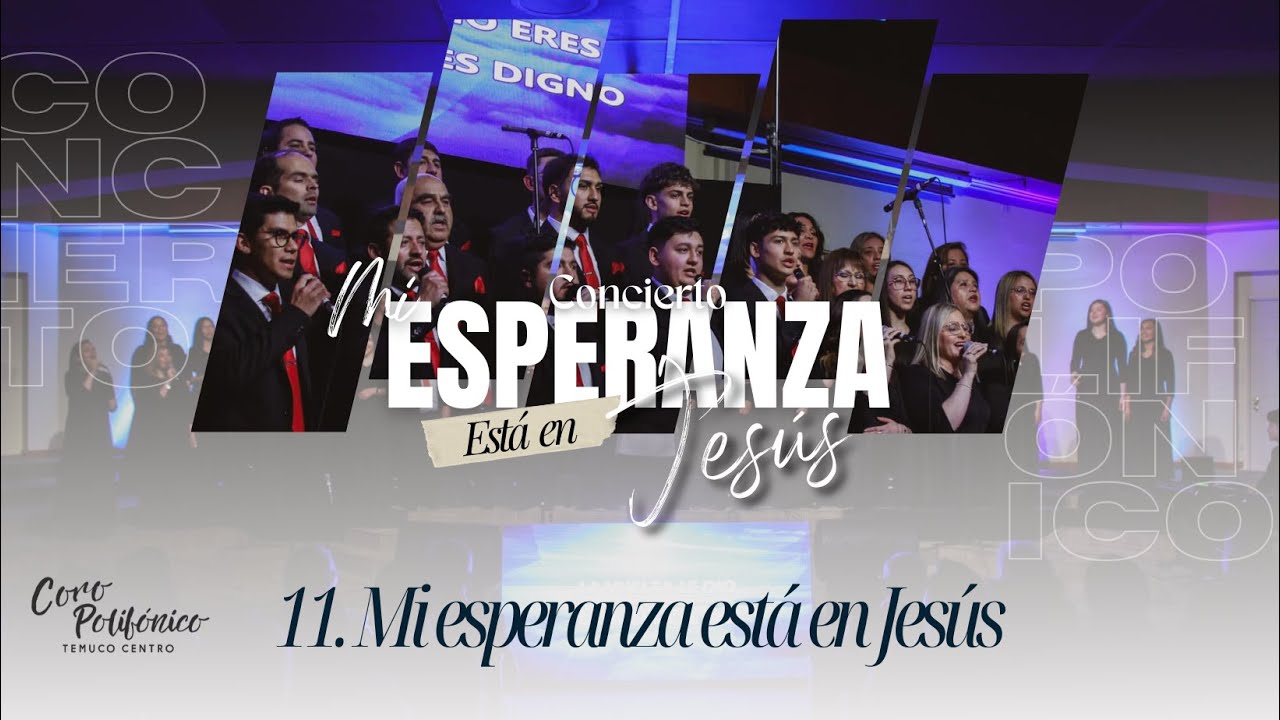 11 MI ESPERANZA ESTÁ EN JESÚS - Coro Polifónico Temuco Centro | Concierto Mi esperanza está en Jesús