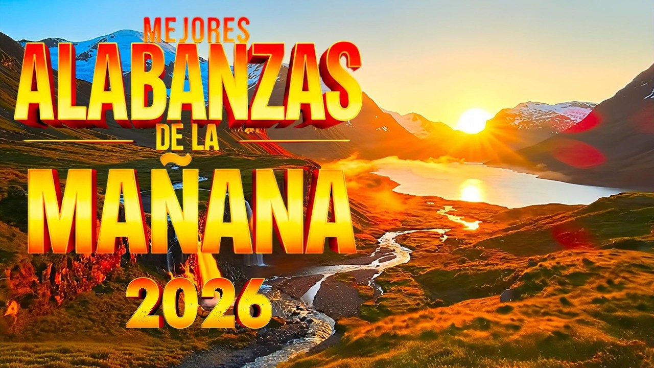 Alabanzas de la Mañana | Música Cristiana Para Empezar el Día con Dios