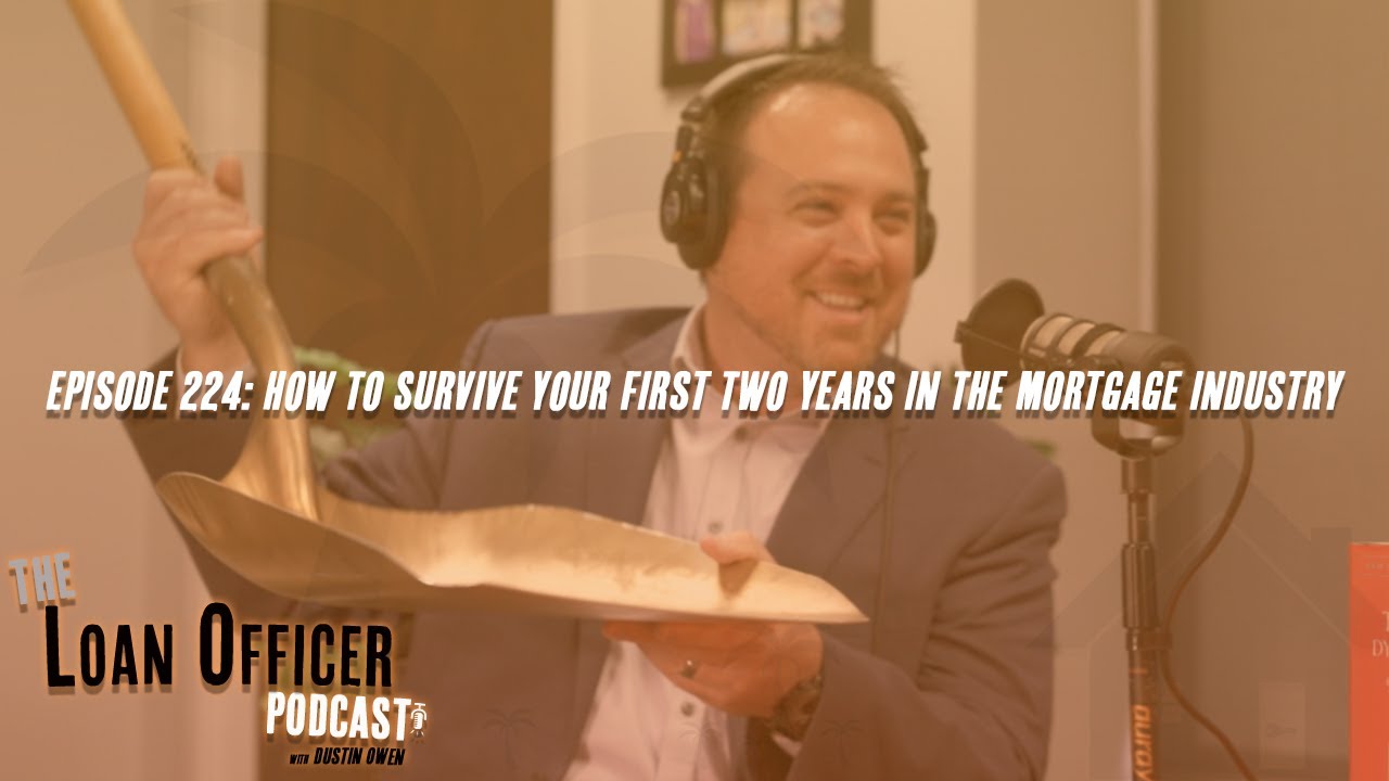 Episode 224: How To Survive Your First Two Years In The Mortgage Industry