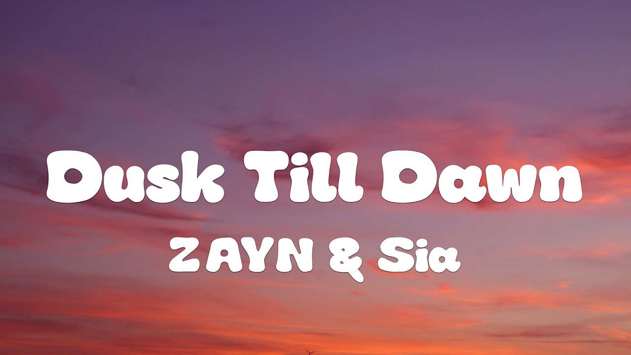 ZAYN & Sia - Dusk Till Dawn (Lyrics)