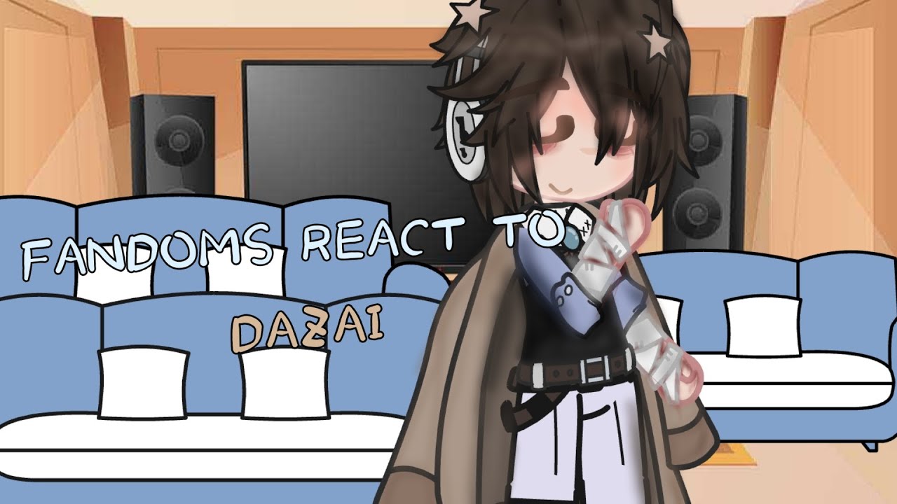 fandoms react to dazai 4/5 (Soukoku)