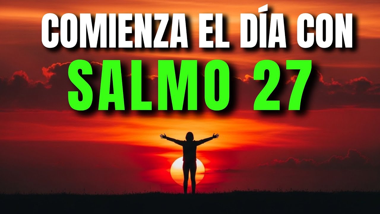 ORACIÓN DE LA MAÑANA CON EL SALMO 27 | PODEROSA ORACIÓN DE FUERZA Y CONFIANZA DIVINA