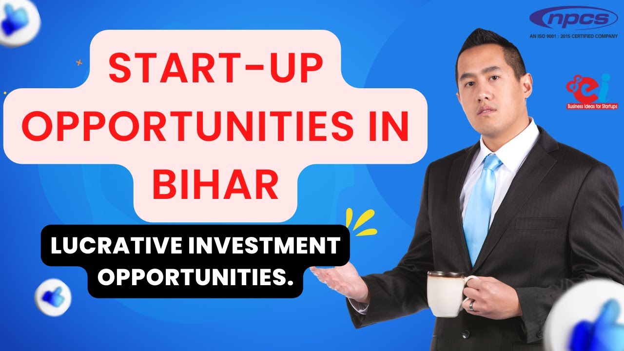 Start-up Opportunities in Bihar | Lucrative Investment Opportunities.