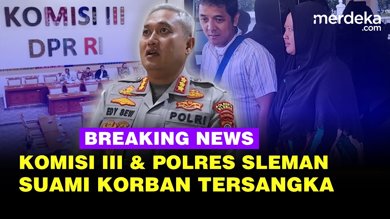 🔴 LIVE - Kejutan! Komisi III Panggil Polres Sleman Bongkar Kasus Suami Korban Jambret Ditangkap