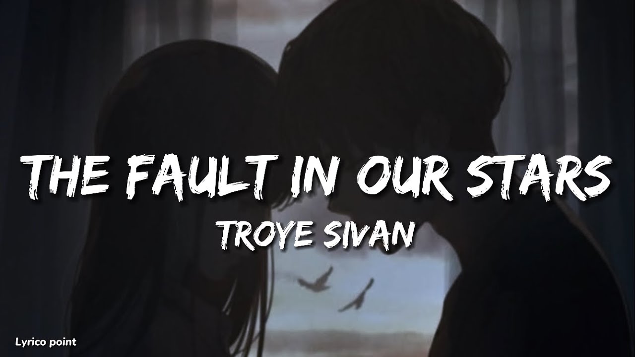 The Fault In Our Stars - Troye Sivan (Lyrics).