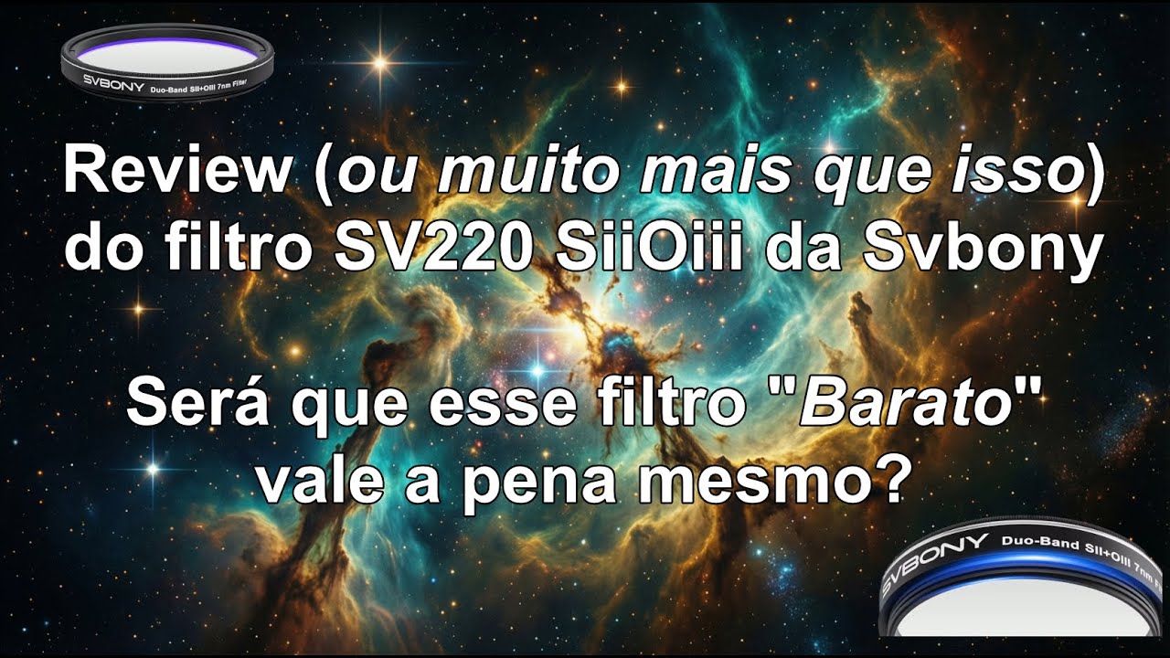 Filtro SV220 SII OIII - Filtro NOVO e BARATO, será que funciona mesmo? (Mais que um review!!!)