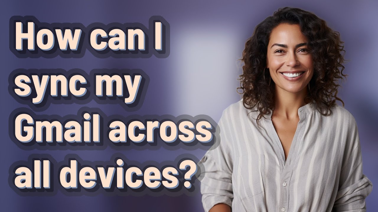How can I sync my Gmail across all devices?