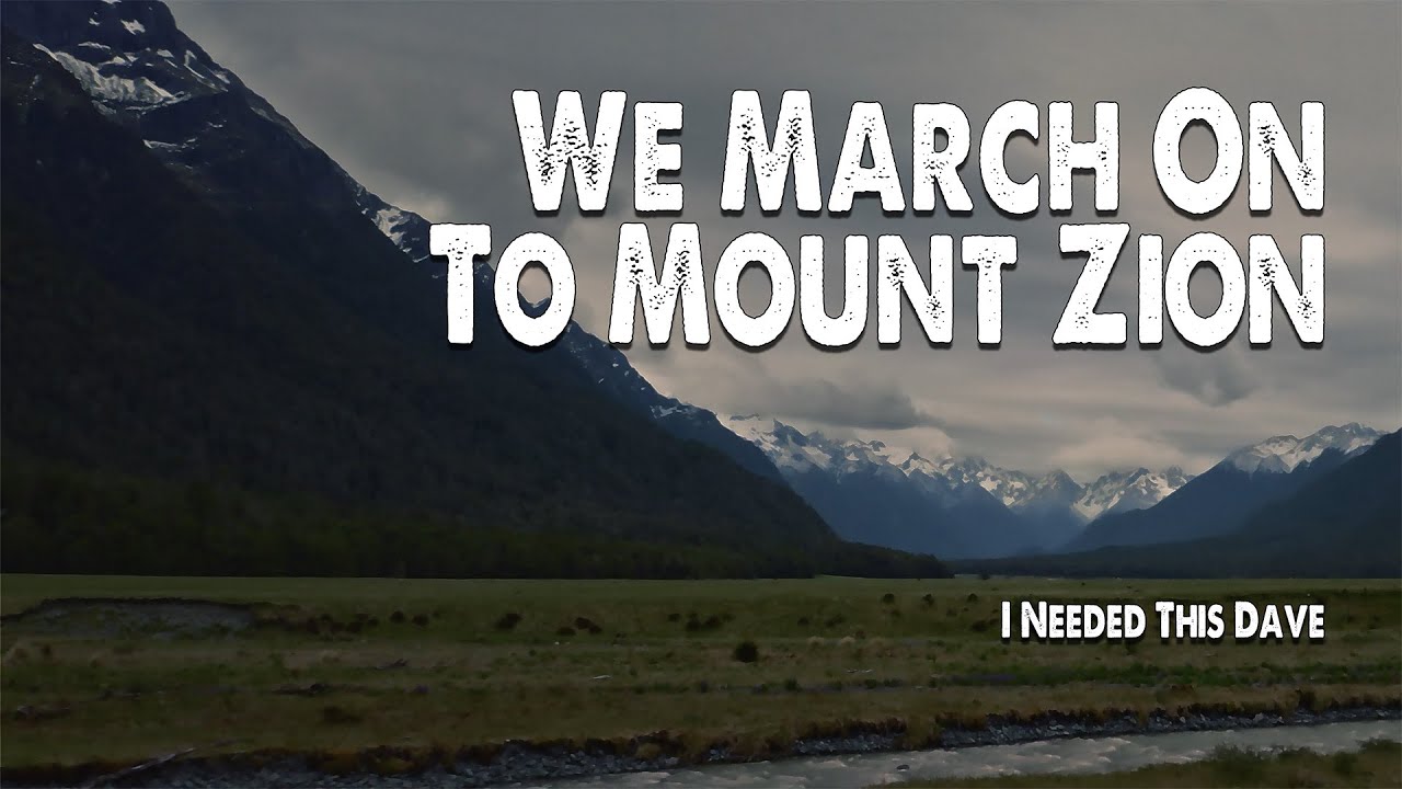 We March On, To Mount Zion | I Needed this Dave (Worship Lyric Video)