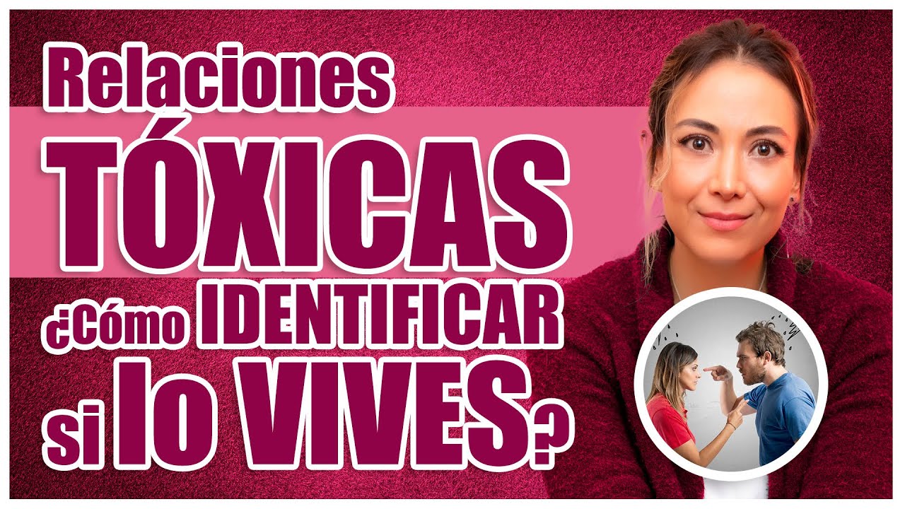 Relaciones TÓXICAS ¿Cómo IDENTIFICAR si lo VIVES?