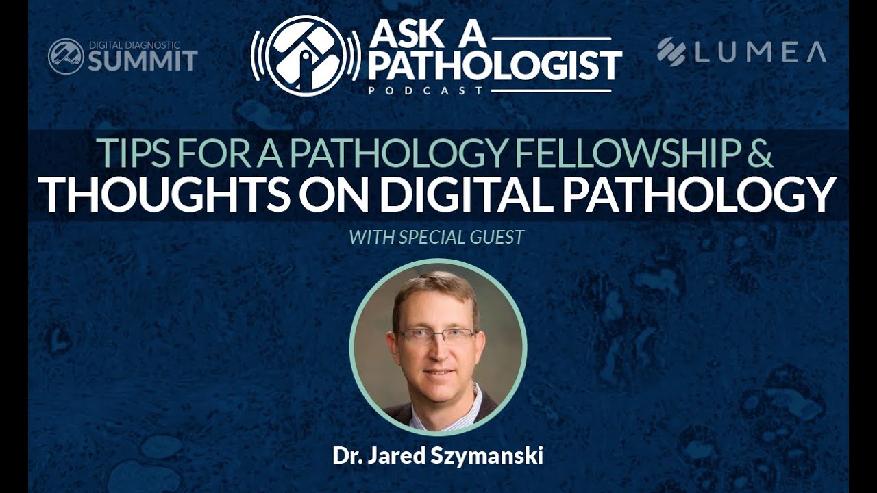 Tips for a Pathology Fellowship & Thoughts on Digital Pathology - with Jared Szymanski