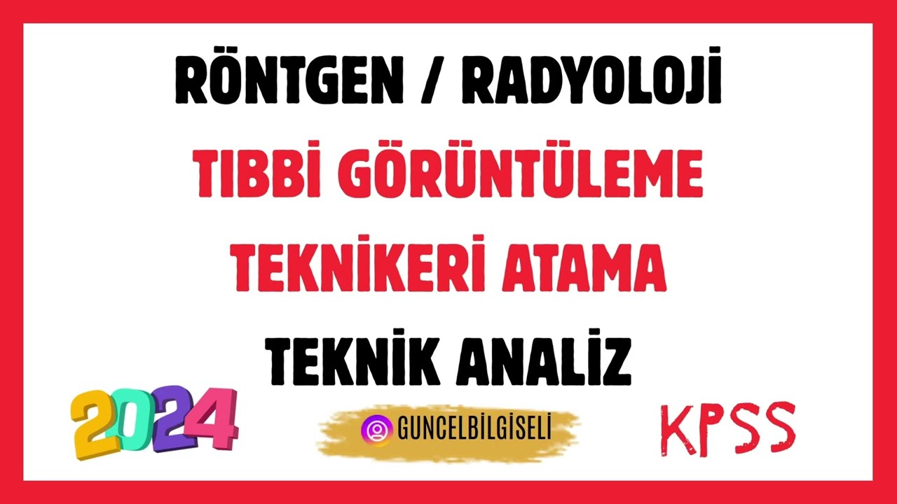 2024 RÖNTGEN TEKNİKERİ (RADYOLOJİ TEKNİKERİ) ATAMA TEKNİK ANALİZ