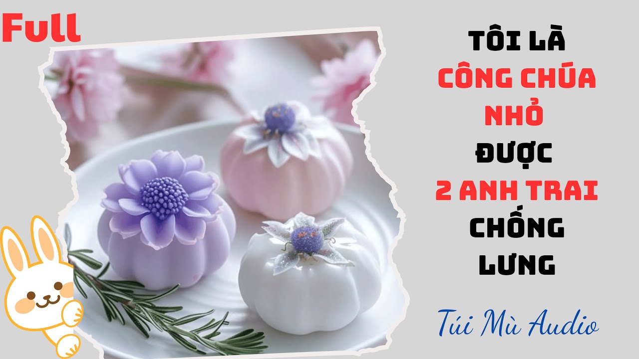 [Truyện Audio] | Tôi Là Công Chúa Nhỏ Được 2 Anh Trai Chống Lưng | Túi Mù Audio #audio #truyenaudio