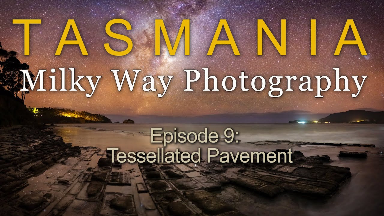 Tasmania Milky Way Photography - Episode 9 Tessellated Pavement