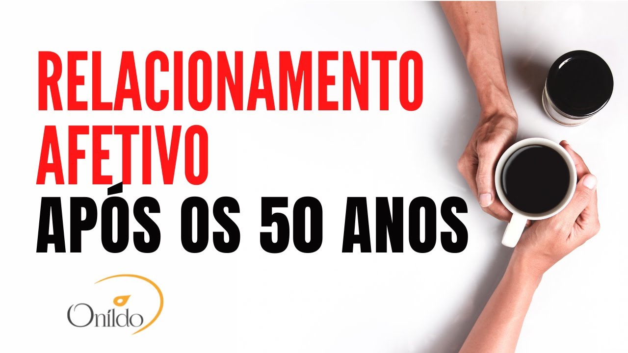 3 DICAS PODEROSAS PARA VOCÊ DESFRUTAR DE BONS RELACIONAMENTOS AFETIVOS APÓS OS 50 ANOS