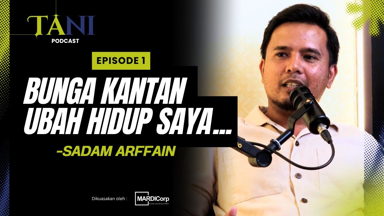 TANI Podcast EP1 | Sadam Arffain: Dari Kejatuhan ke Kejayaan Bertani Bunga Kantan | MARDICorp