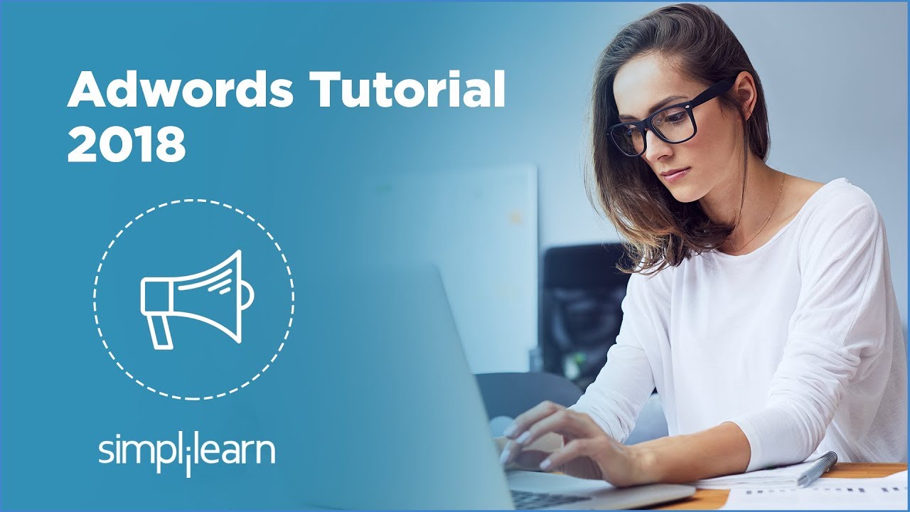 Adwords Tutorial 2018 | Step By Step Guide To Improve PPC Campaign Performance in 2018 | Simplilearn
