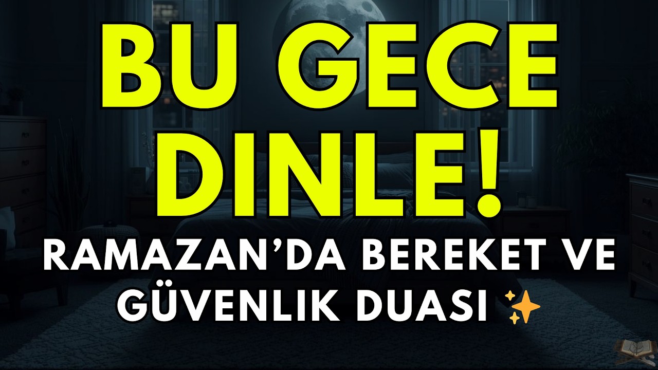 Bu Ramazan Gecesi Dinle! Bereket, Güvenlik ve Manevi Huzur Duası ✨