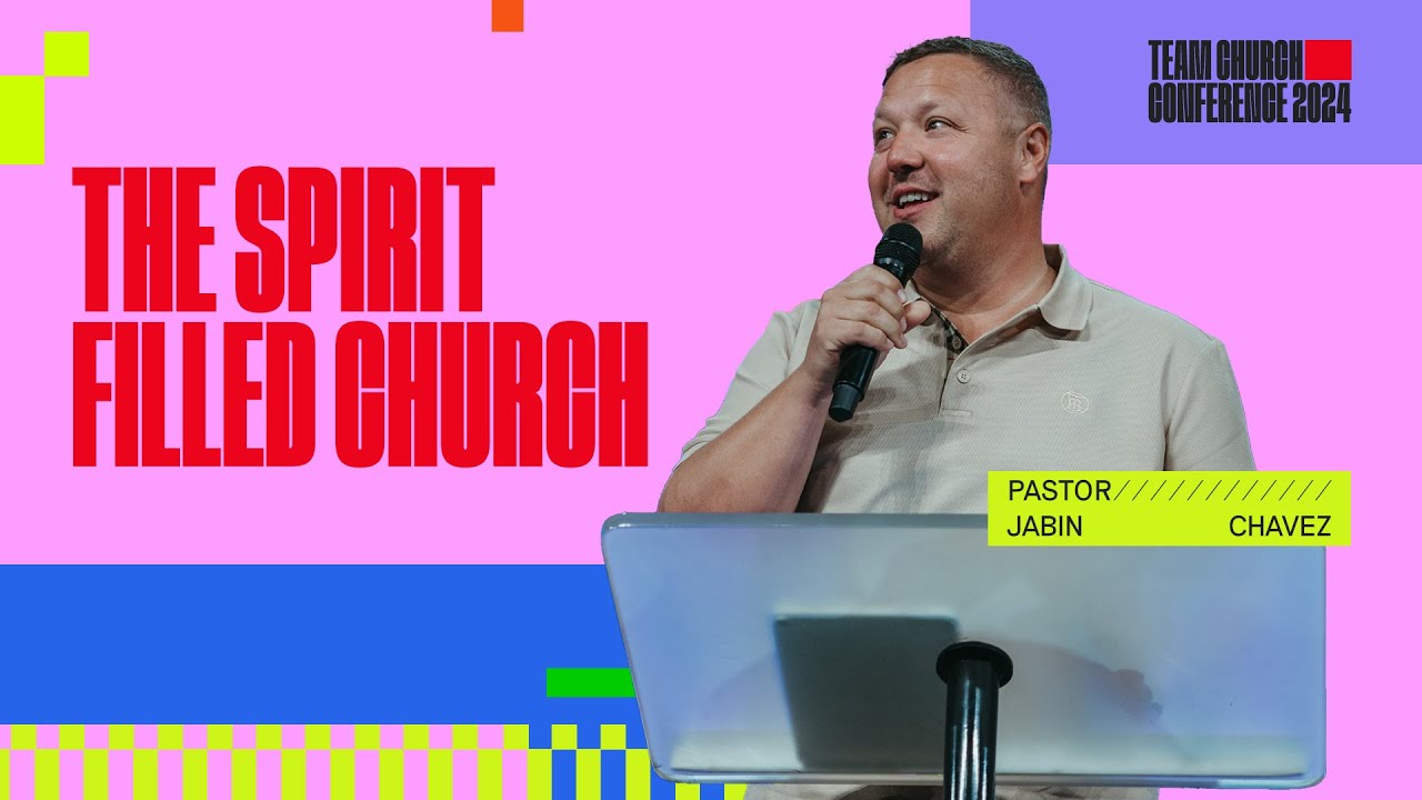 The Spirit Filled Church | Jabin Chavez | Team Church Conference 2024
