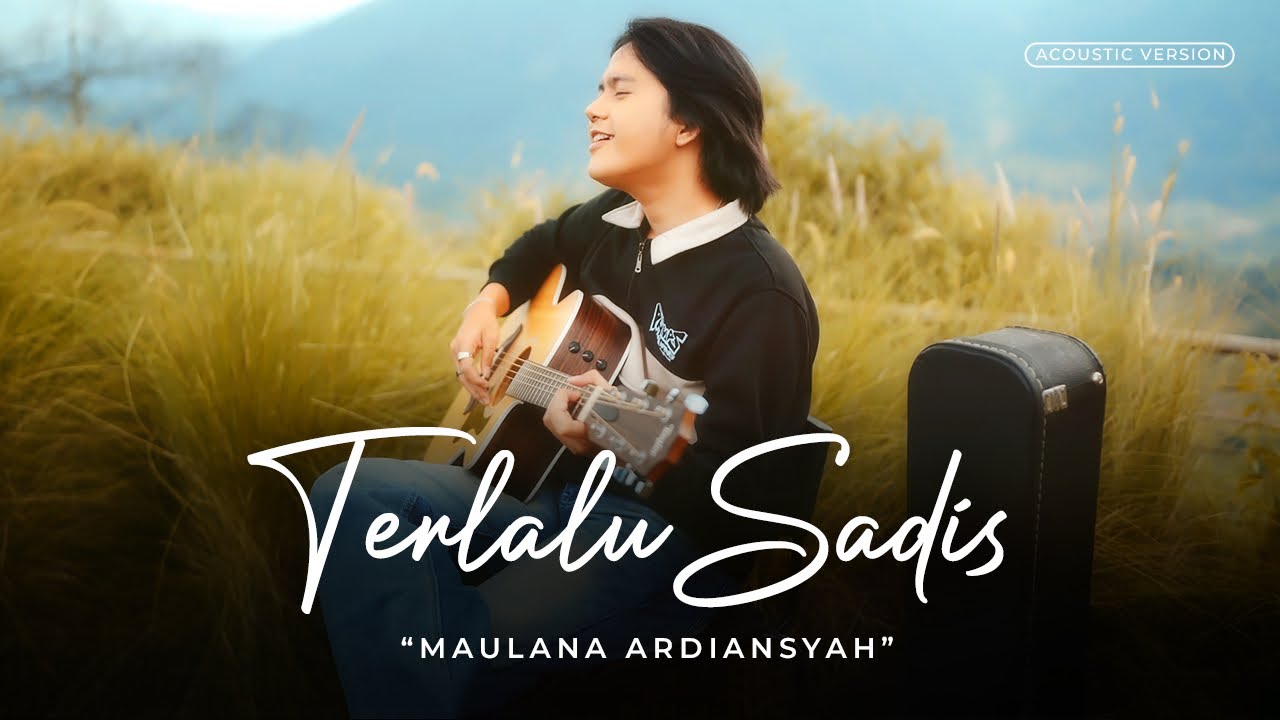TERLALU SADIS - Maulana Ardiansyah (Official Acoustic Version)