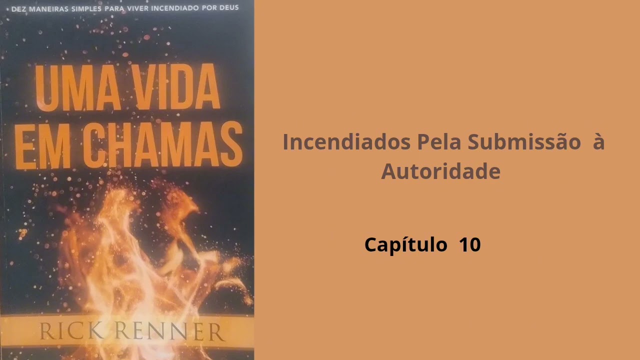 Capítulo 10 - Incendiados Pela Submissão à Autoridade 