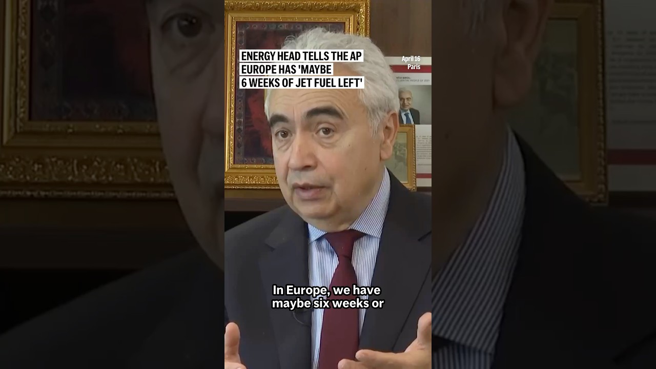 Energy head tells the AP Europe has 'maybe 6 weeks of jet fuel left'