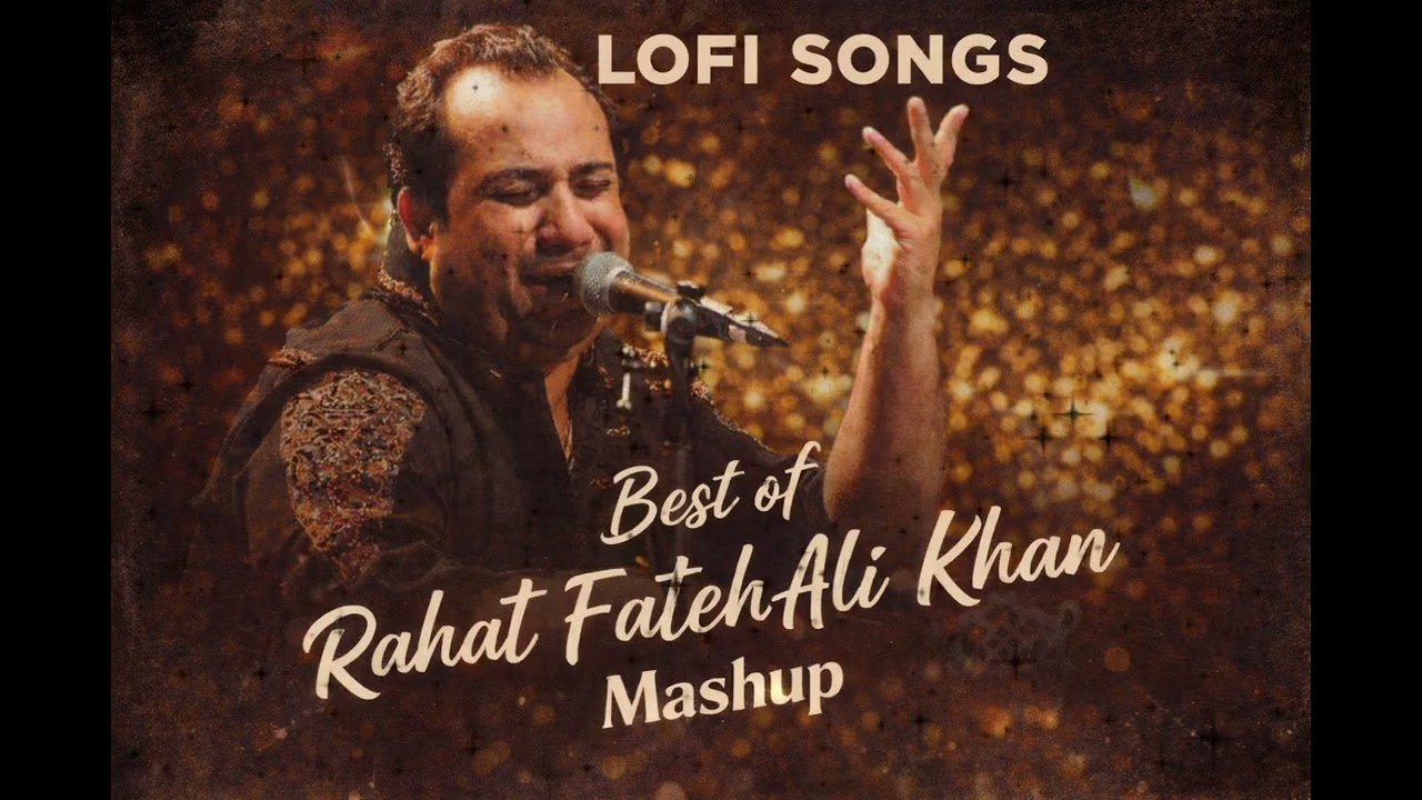 Lofi songs best of Rahat Fateh Ali Khan